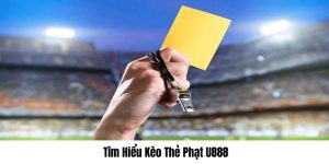 Loại hình kèo thẻ phạt U888 hấp dẫn